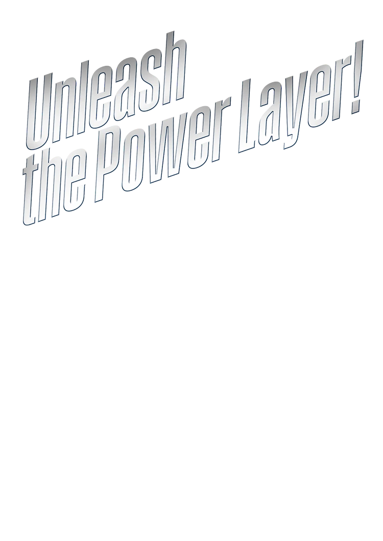 Unleash the Power Layer!