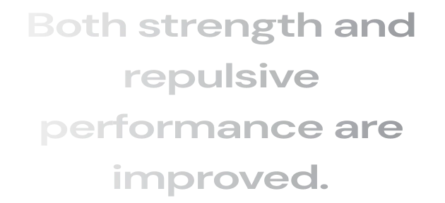 Both strength and repulsive performance are improved.