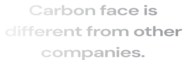 Carbon face is different from other companies.