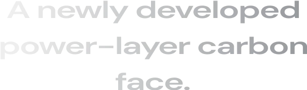 A newly developed power-layer carbon face.